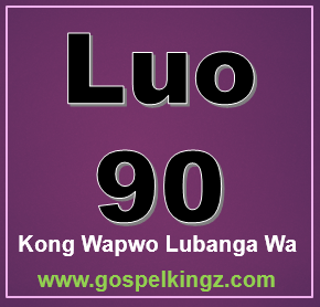 Luo 90 Kong Wapwo Lubanga Wa (Gospelkingz.com)